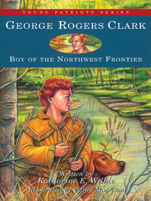 Title details for George Rogers Clark by Katharine E. Wilkie - Wait list